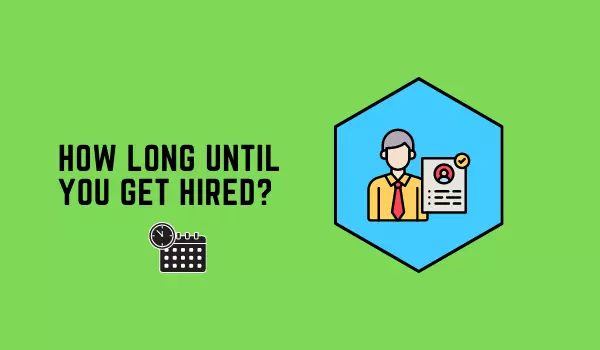 How long until you get hired?